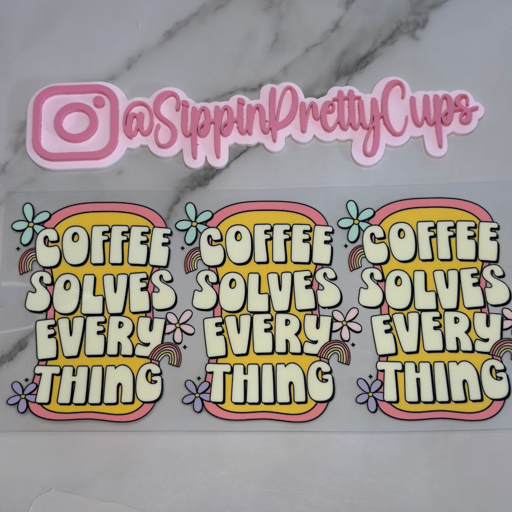 Coffee / Coffee Solves Every Thing