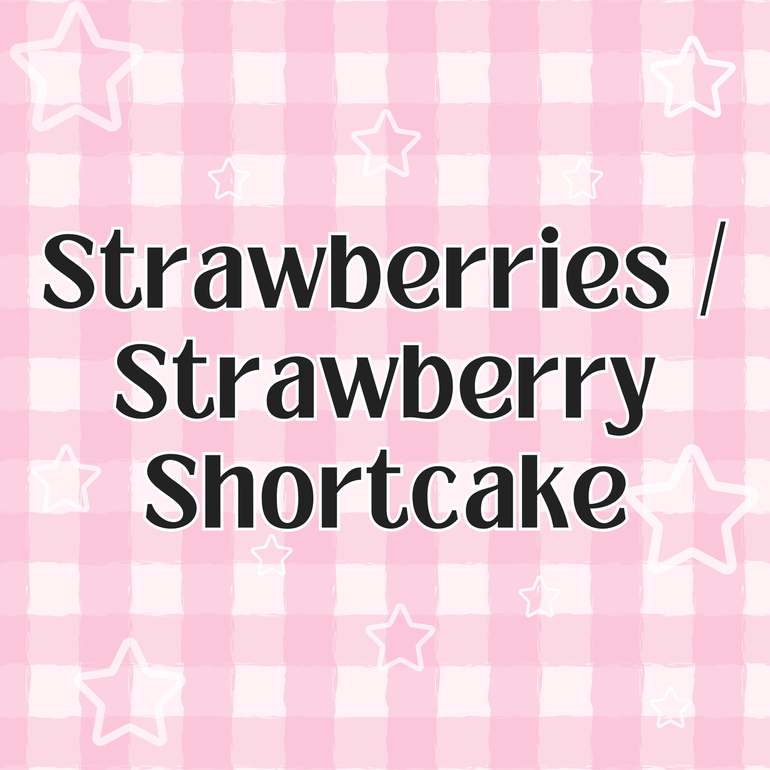 Strawberries / Strawberry Shortcake