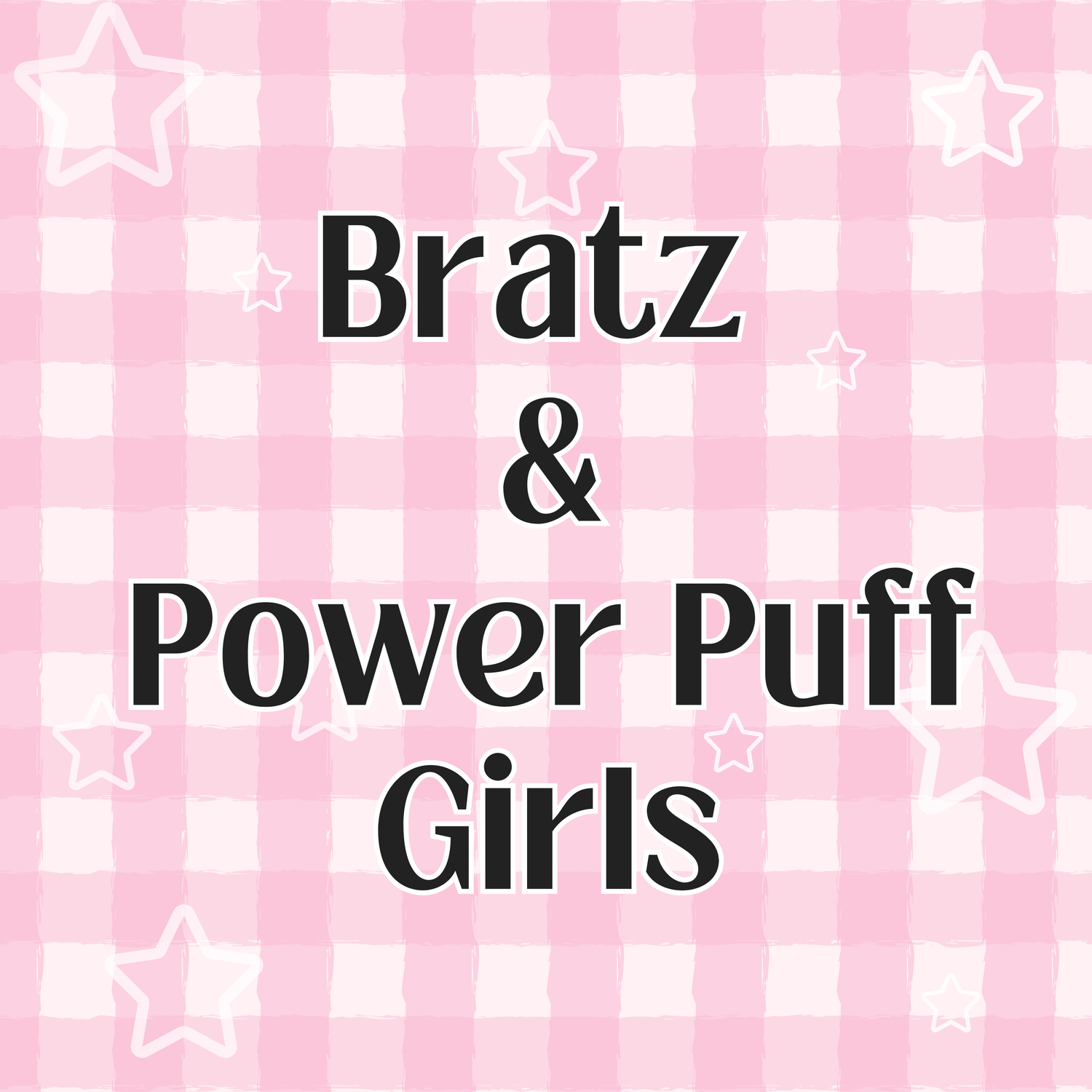 Bratz & Power Puff Girls