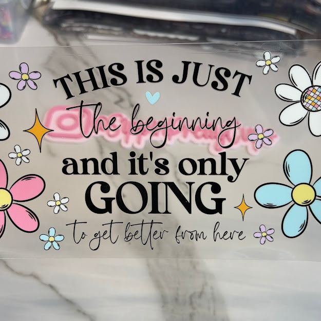 Sayings / The Beginning Getting Better From Here