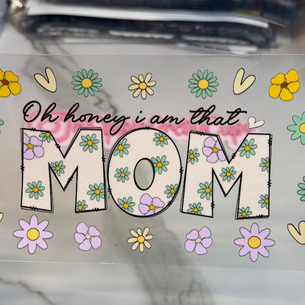 Mom / Oh Honey I am that Mom